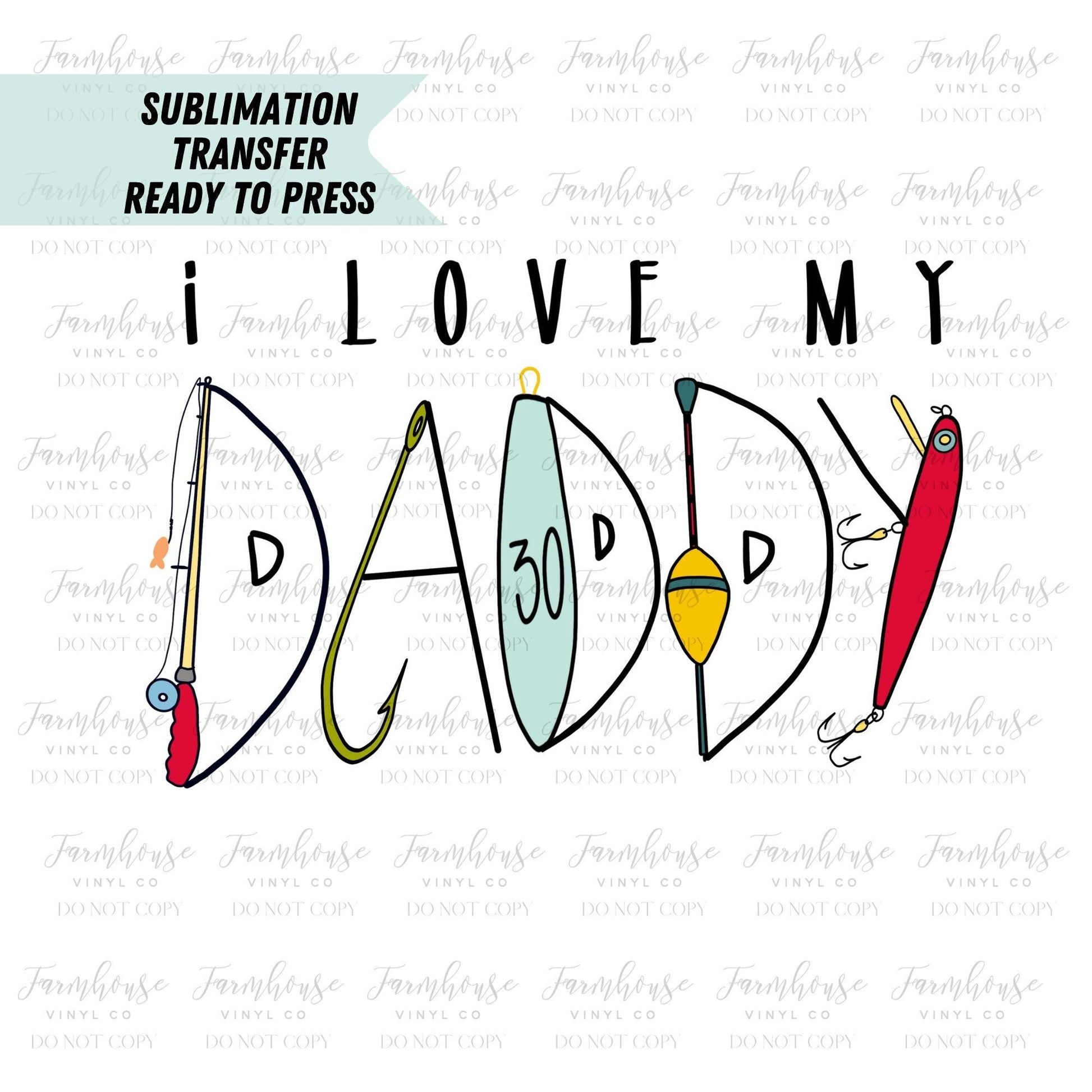 I Love My Daddy Fishing, Father's Day Design, Ready To Press, Sublimation Transfers, DIY Shirt, Sublimation, Transfer Ready To Press - Farmhouse Vinyl Co