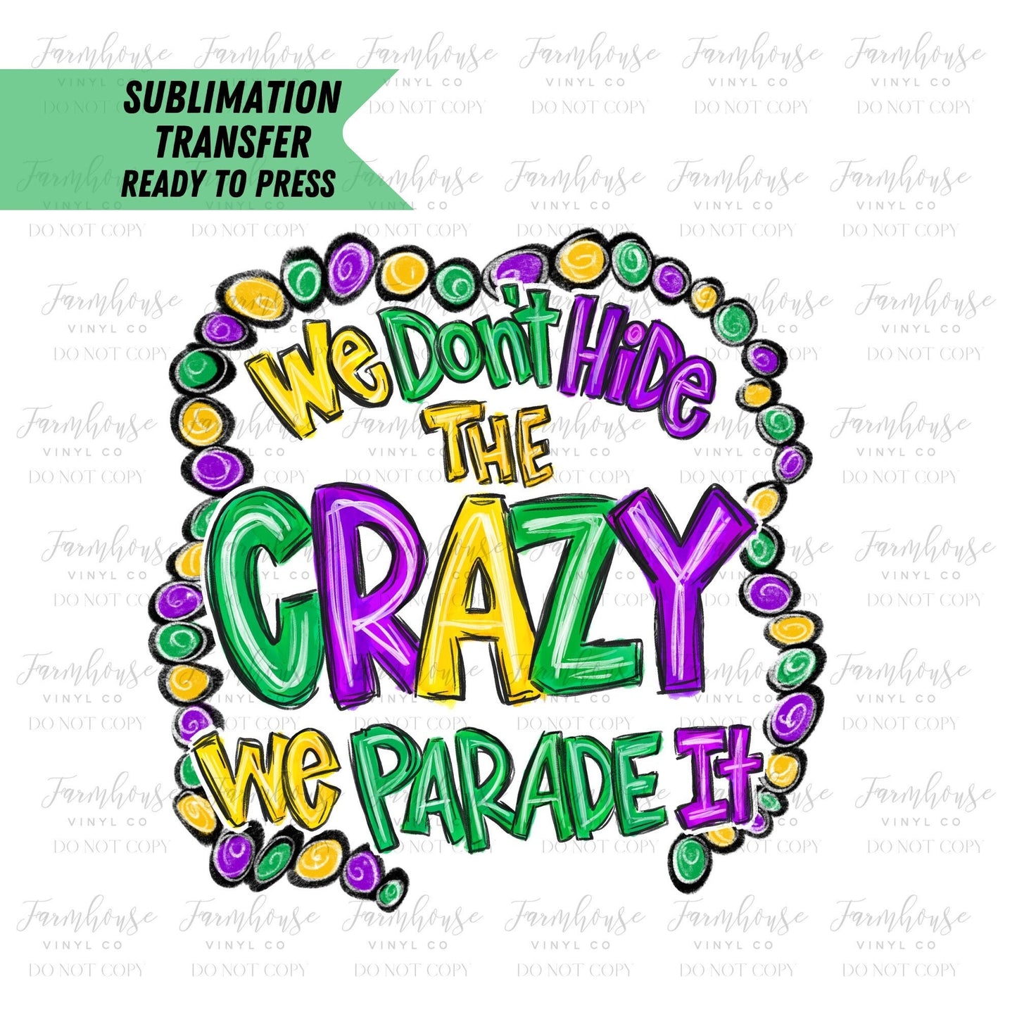 Mardi Gras We Don’t Hide the Crazy Parade, Ready To Press, Sublimation Transfers, Sublimation, Transfer Ready To Press, Heat Transfer Design - Farmhouse Vinyl Co