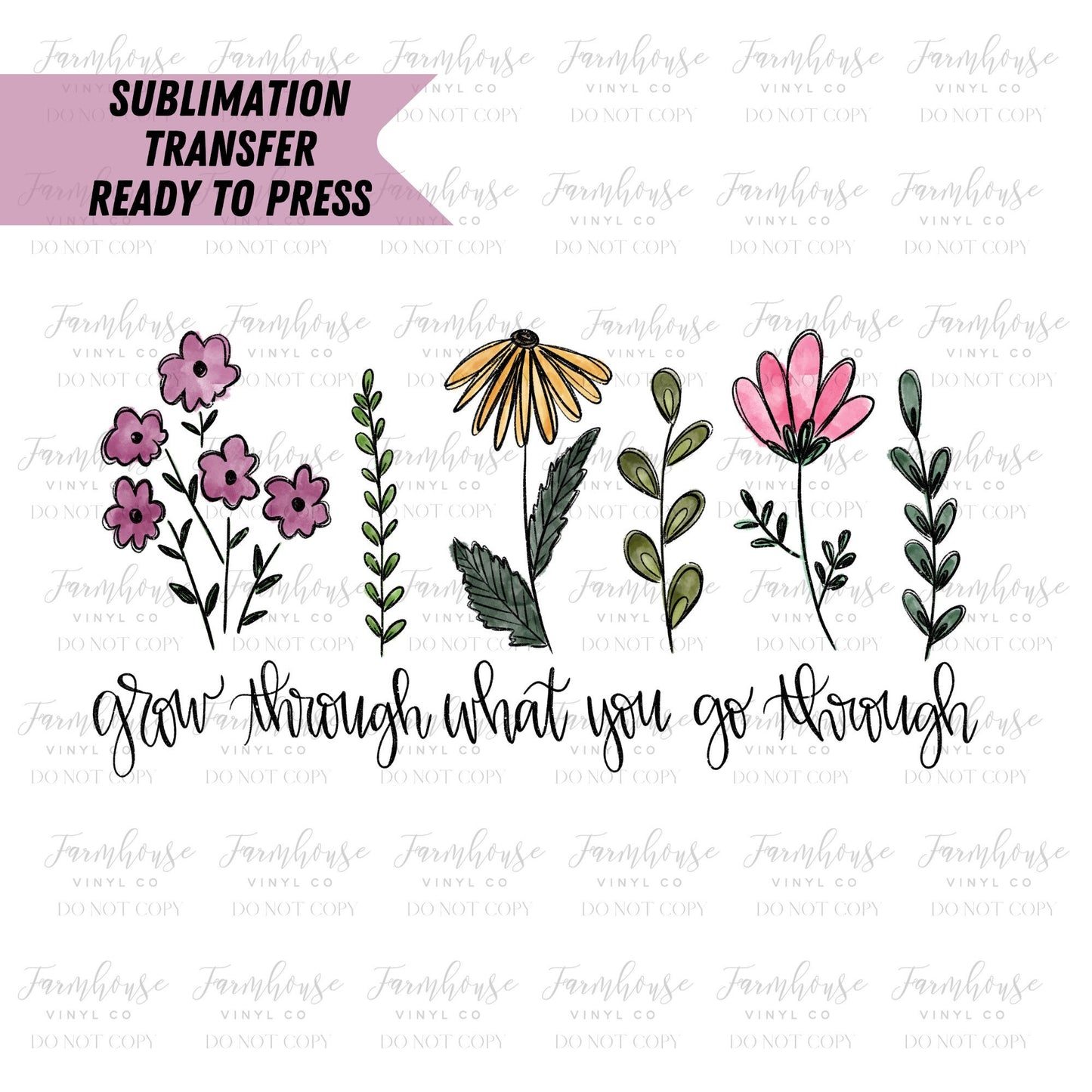 Grow Through What You Go Through, Floral Spring Positive Quote, Ready To Press, Sublimation Transfers, Sublimation, Transfer Ready To Press - Farmhouse Vinyl Co