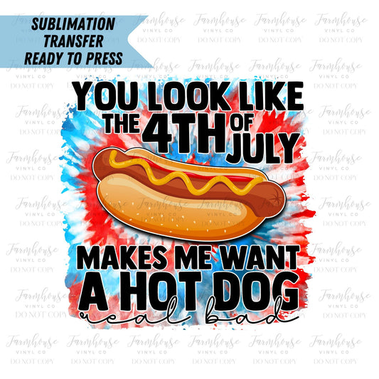 Look Like the 4th of July Makes Me Want A Hot Dog Real Bad Ready to Press Sublimation Transfer - Farmhouse Vinyl Co
