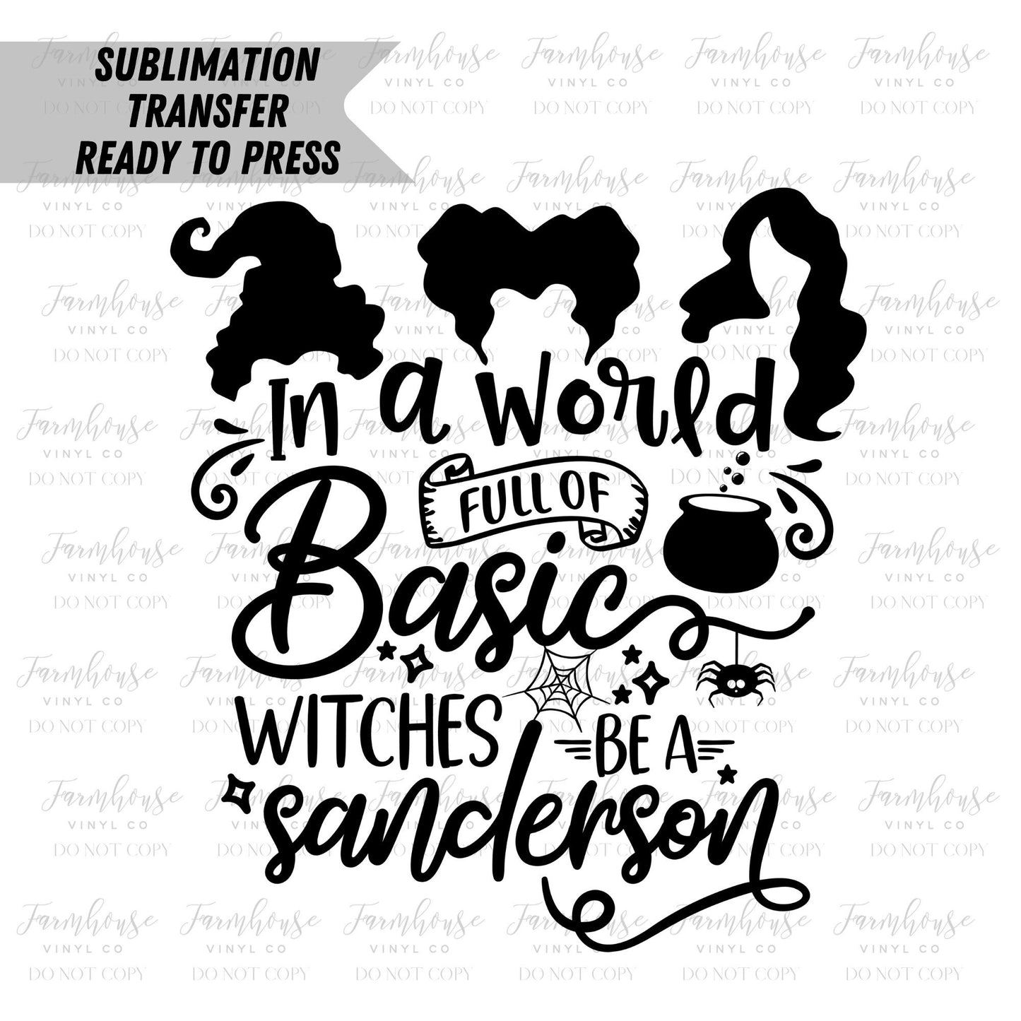 Don’t Be A Basic Witch Sanderson Design Ready to Press Sublimation Transfer - Farmhouse Vinyl Co