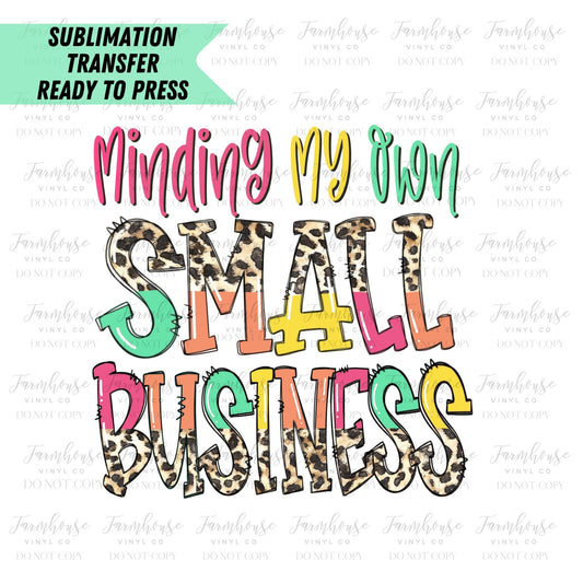 Minding My Own Small Business Ready to Press Sublimation Transfer - Farmhouse Vinyl Co