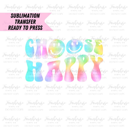 Tie Dye Choose Happy Retro Smiley Face Ready to Press Sublimation Transfer - Farmhouse Vinyl Co