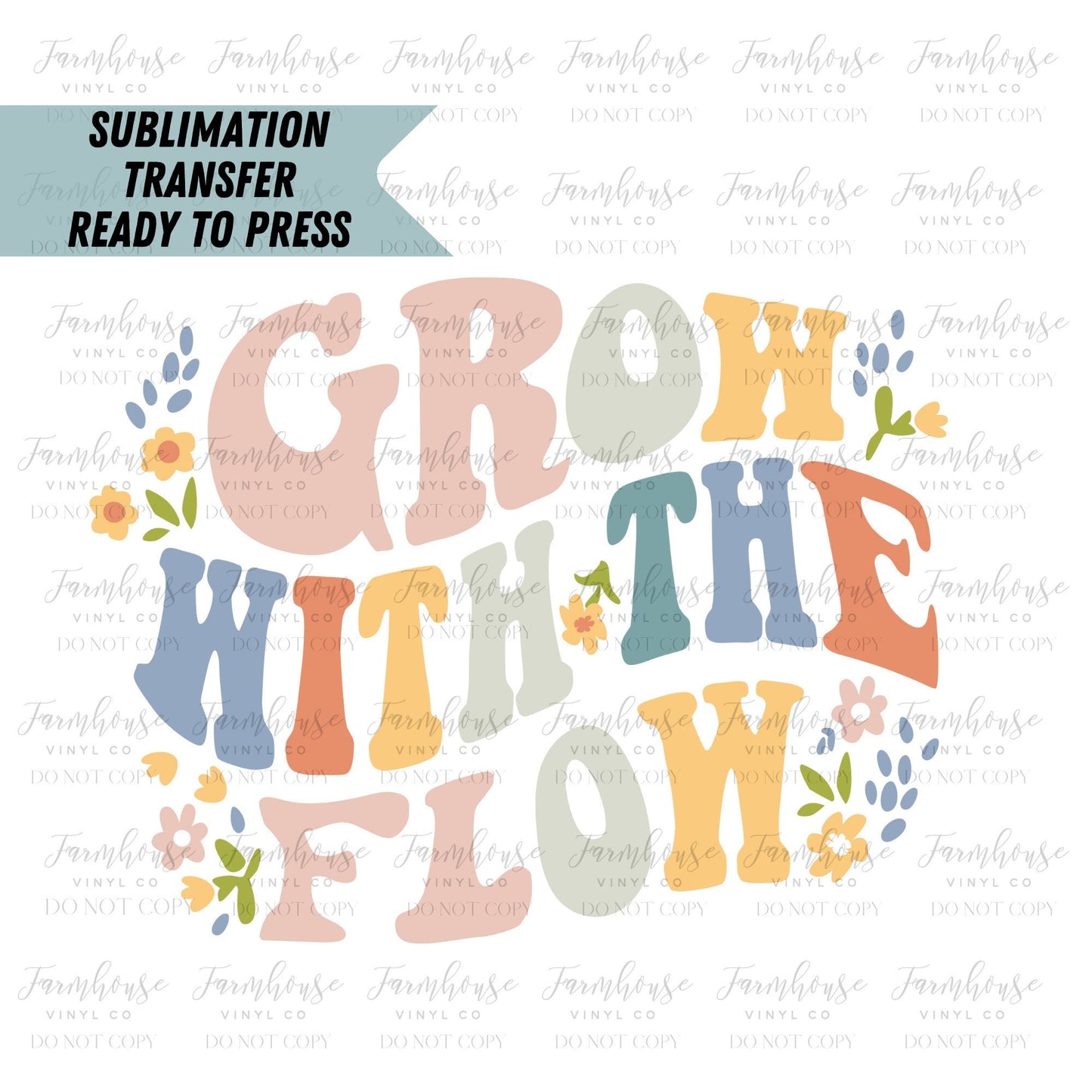 Grow with the Flow Ready to Press Sublimation Transfer - Farmhouse Vinyl Co
