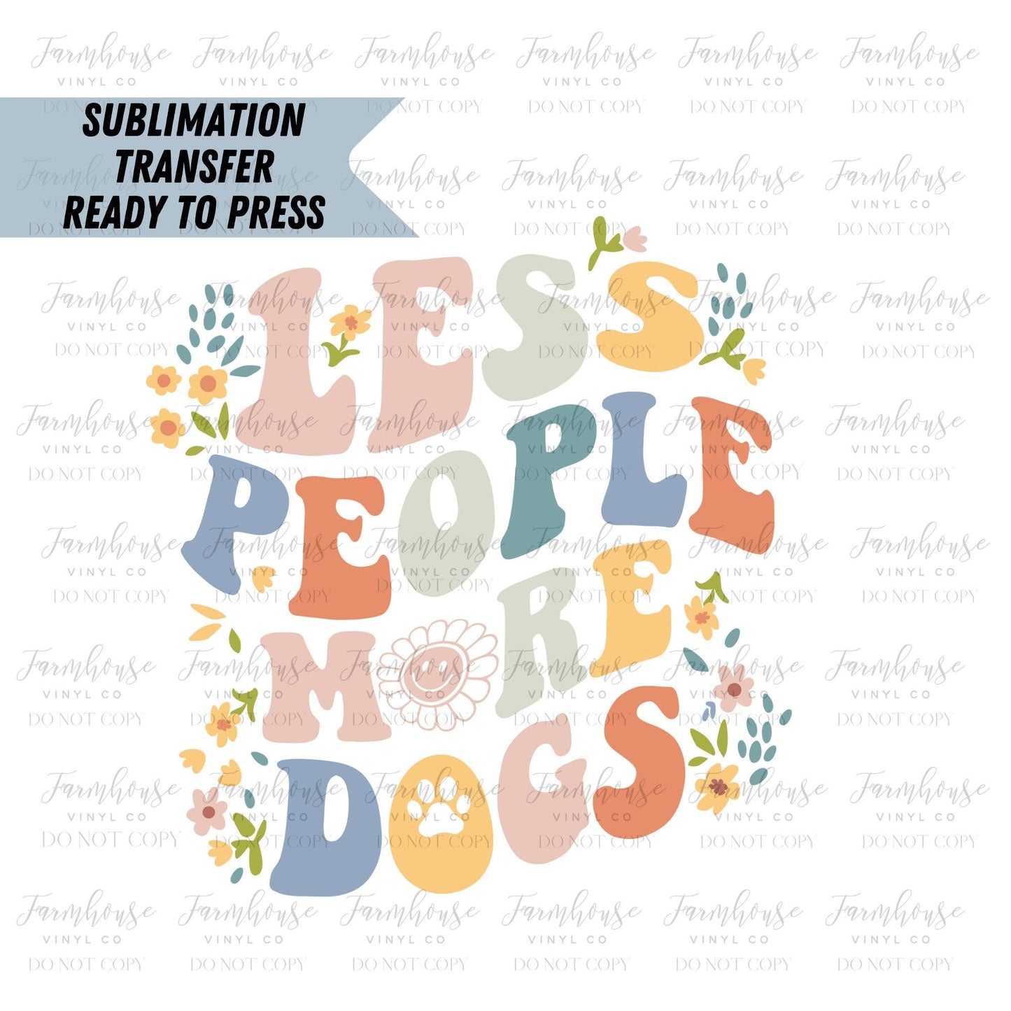 Less People More Dogs  Ready to Press Sublimation Transfer, Sublimation Transfers, Heat Transfer, Ready to Press - Farmhouse Vinyl Co