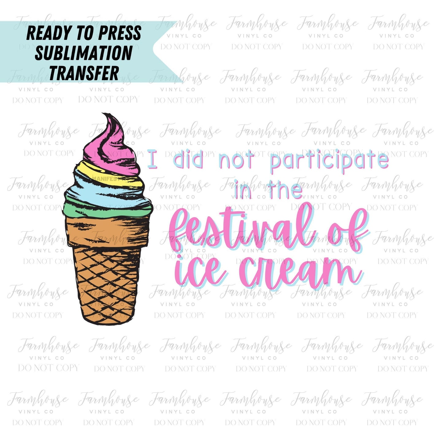 I did not Participate in the Festival of Ice Cream Ready To Press Sublimation Transfer - Farmhouse Vinyl Co