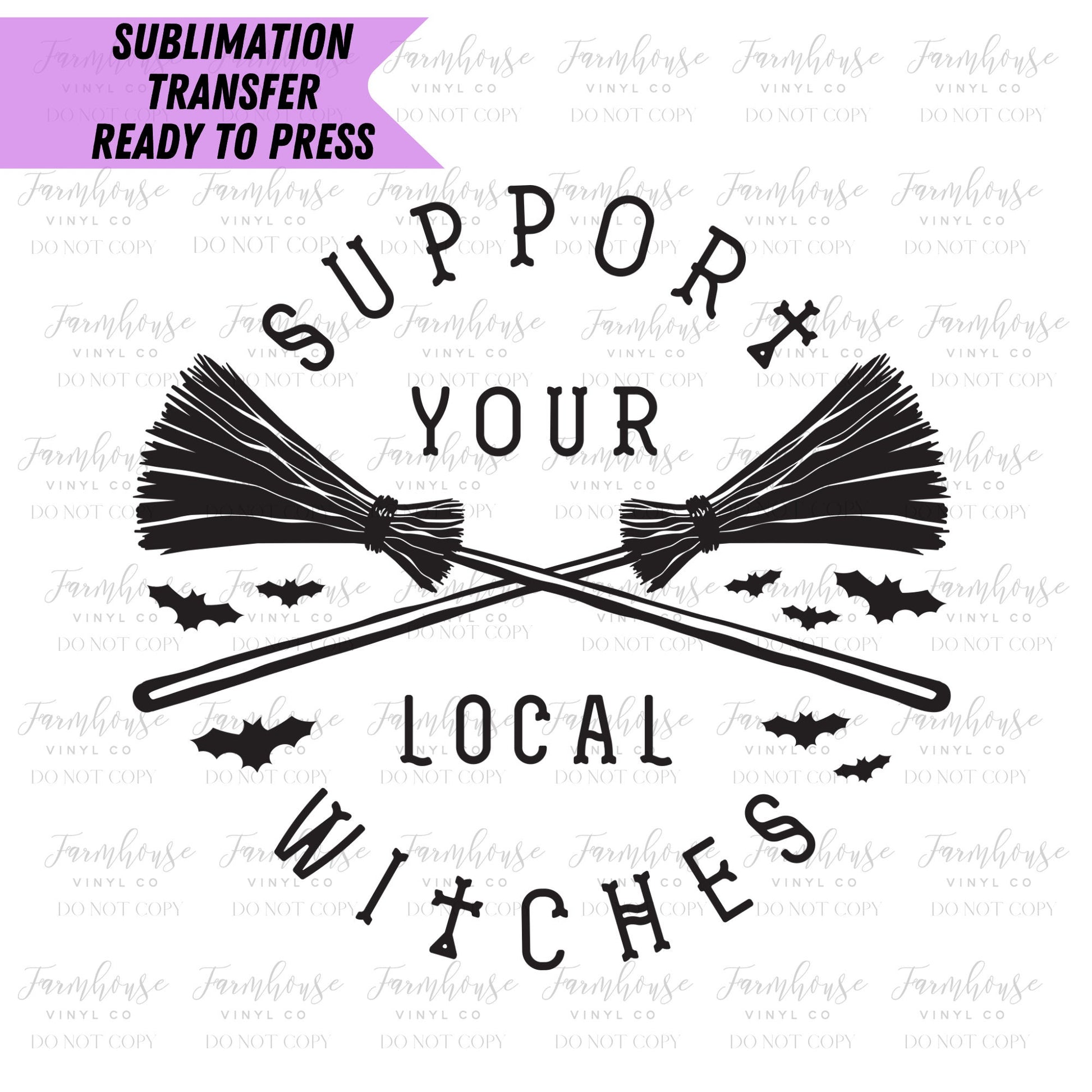 Support Your Local Witches Ready To Press Sublimation Transfer - Farmhouse Vinyl Co