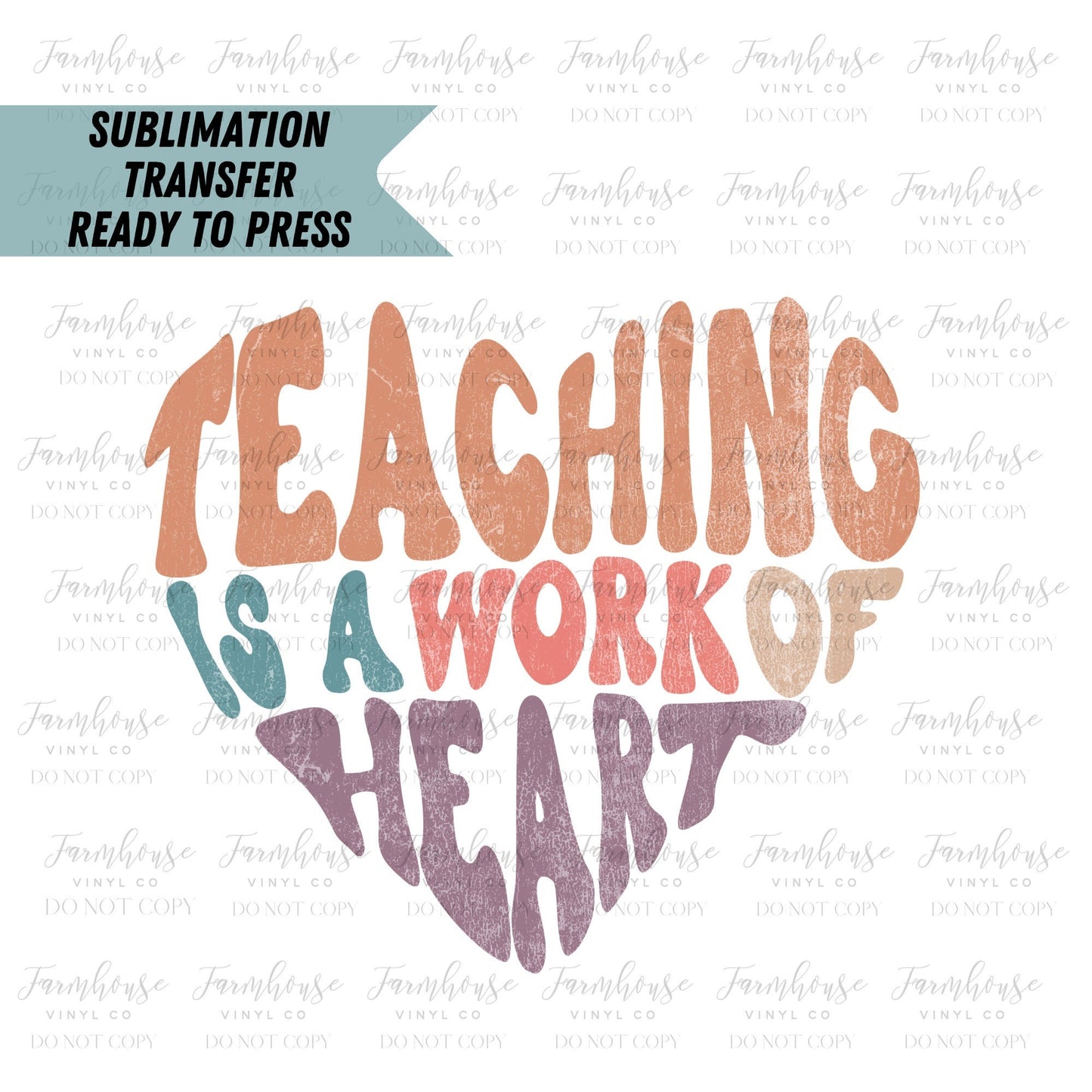 Teaching is a Work of Heart  Ready to Press Sublimation Transfer - Farmhouse Vinyl Co