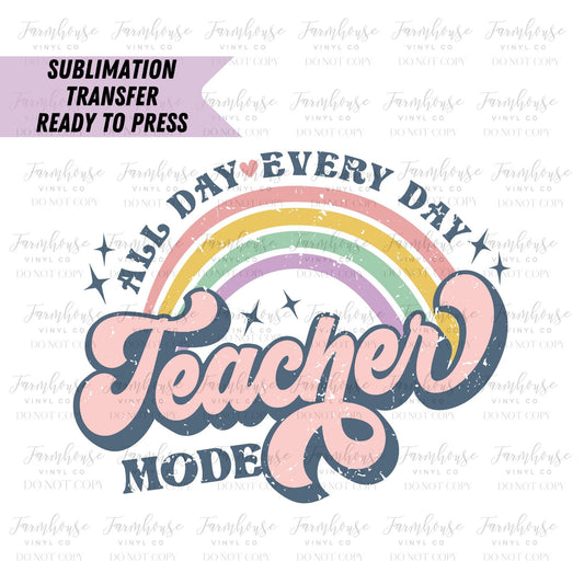 All Day Every Day Teacher Mode Rainbow  Ready to Press Sublimation Transfer - Farmhouse Vinyl Co