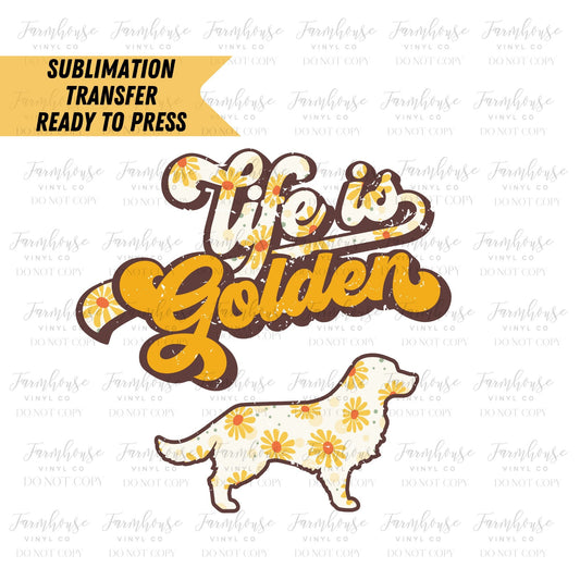 Life is Golden Dog Parent Ready to Press Sublimation Transfer - Farmhouse Vinyl Co