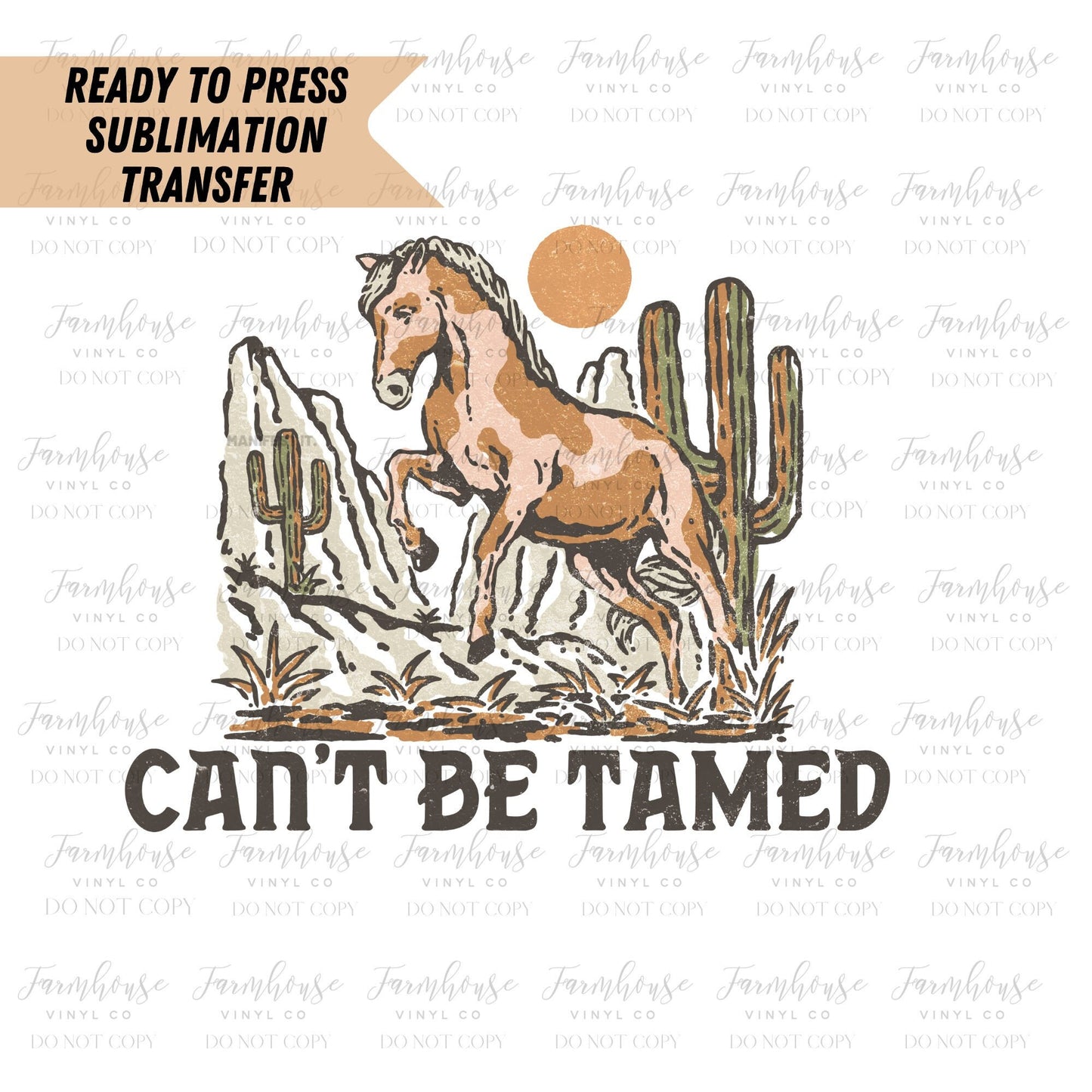 Can’t Be Tamed Ready To Press Sublimation Transfer - Farmhouse Vinyl Co