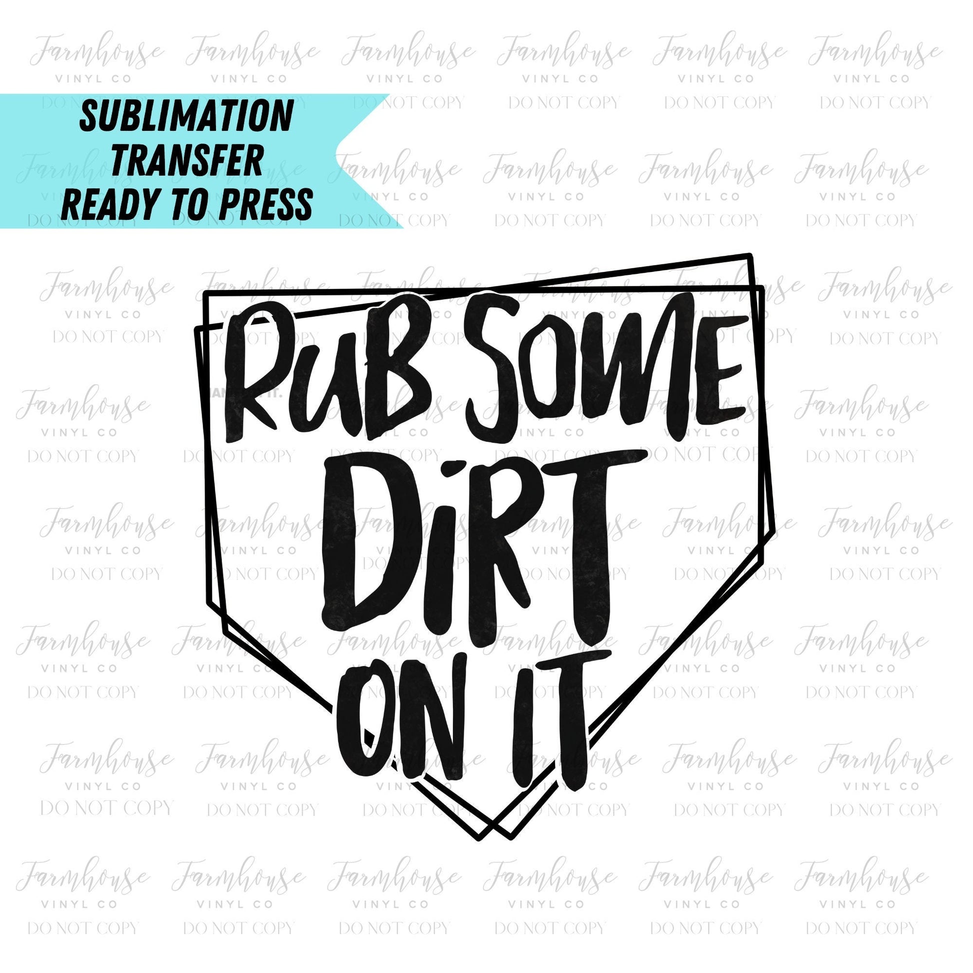 Rub Some Dirt on It Ready To Press Sublimation Transfer - Farmhouse Vinyl Co