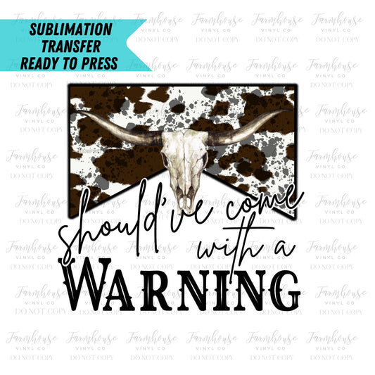 Should’ve Come with a Warning, Ready To Press, Sublimation Transfers, Sublimation Print, Transfer Ready To Press, Country Music Design - Farmhouse Vinyl Co
