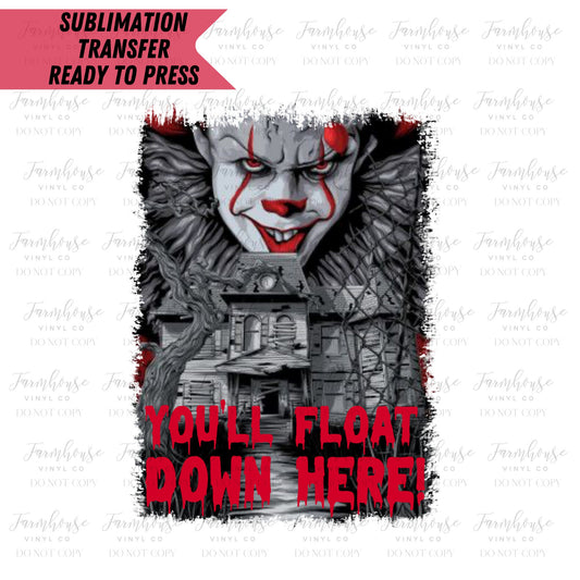 You'll Float Down Here Halloween Horror  Ready To Press Sublimation Transfer - Farmhouse Vinyl Co