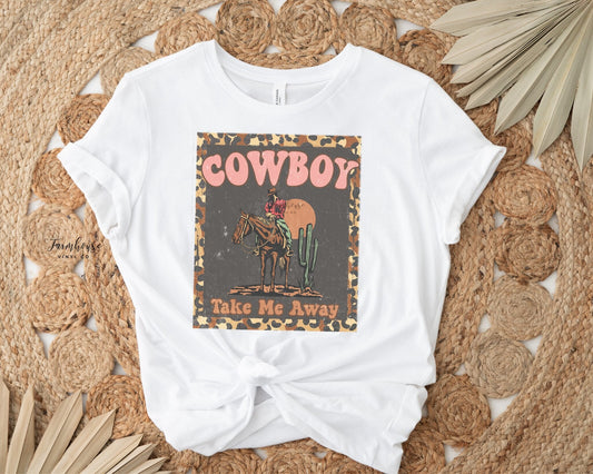 Cowboy Take Me Away Shirt - Farmhouse Vinyl Co