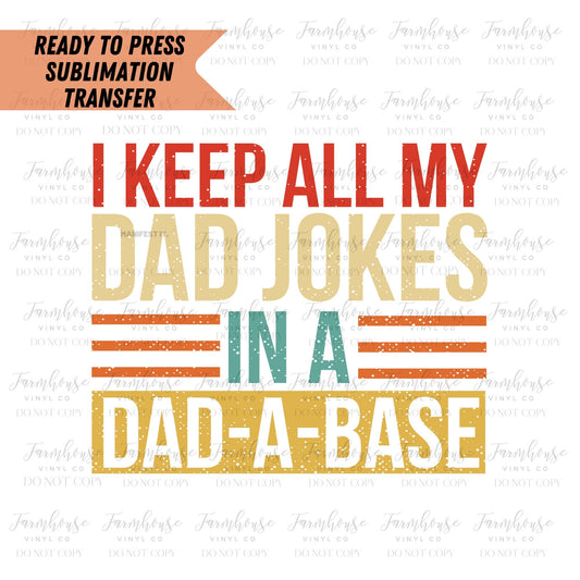 I Keep All My Jokes in a Dad a Base Ready To Press Sublimation Transfer - Farmhouse Vinyl Co