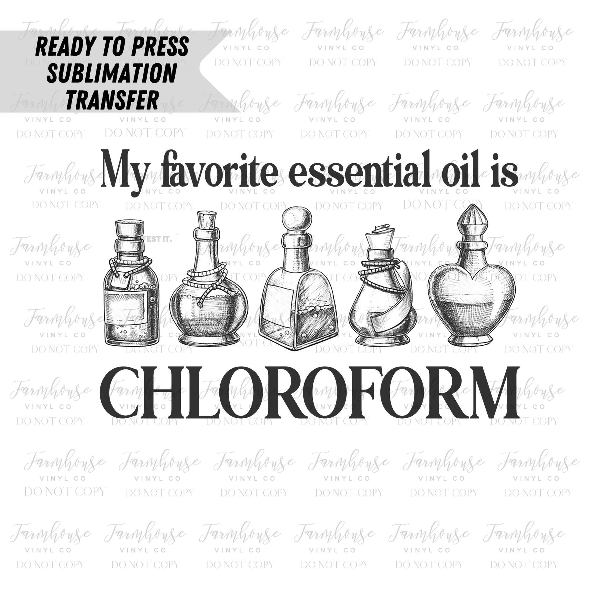 My Favorite Essential Oil is Chloroform Ready To Press Sublimation Transfer - Farmhouse Vinyl Co