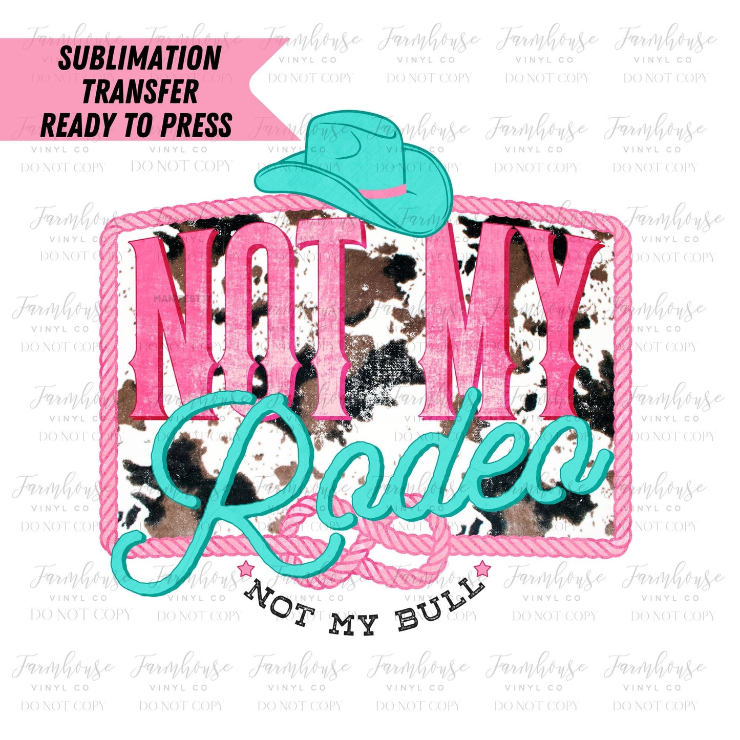 Not My Rodeo Not My Bull, Ready To Press, Sublimation Transfer, Sublimation Print, Rodeo Babe, Country Fan Design, Turquoise and Pink Design - Farmhouse Vinyl Co