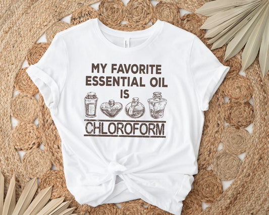 My Favorite Essential Oil Is Chloroform Shirt