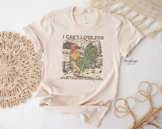 I Can't Love You More Than My Hometown Shirt - Farmhouse Vinyl Co