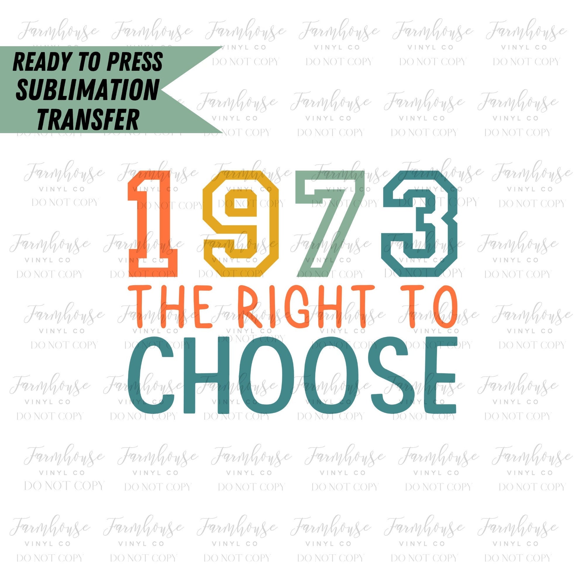 1973 Right to Choose, Ready To Press, Sublimation Transfers, Sublimation Print, Pro Roe, Abortion is Healthcare, Feminist Sub Transfer - Farmhouse Vinyl Co