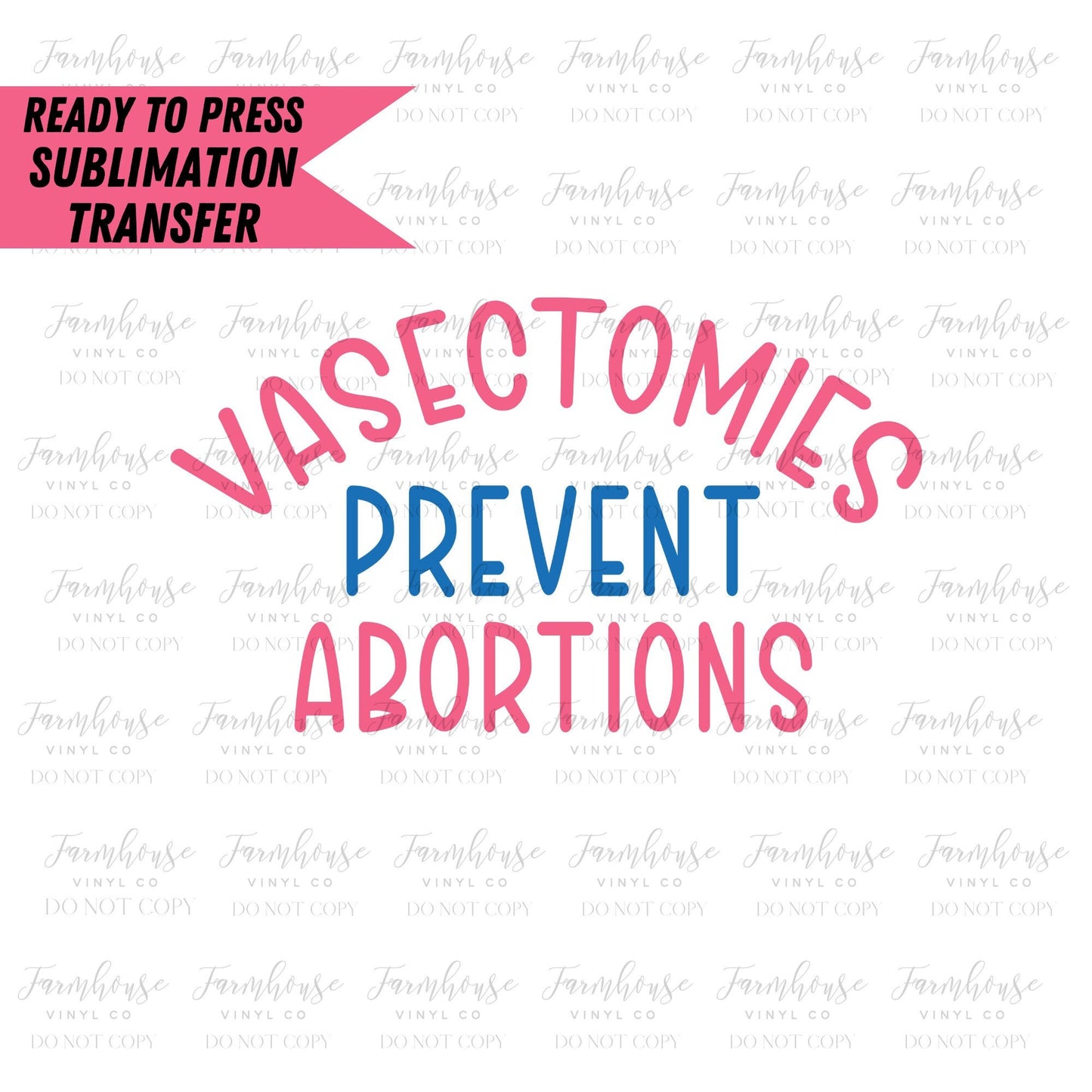 Vasectomies Prevent Abortions, Ready To Press, Sublimation Transfers, Sublimation Print, Pro Roe, Pro Choice, Women's Rights, Feminist - Farmhouse Vinyl Co