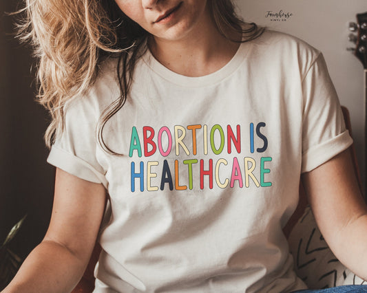 Abortion is Healthcare Shirt - Farmhouse Vinyl Co