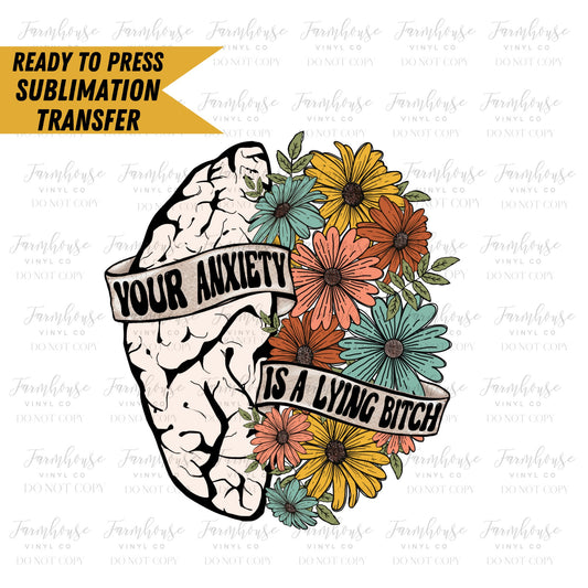 Your Anxiety is a Lying Bitch, Brain Flowers, Ready To Press, Sublimation Transfers, Transfer Ready To Press, Heat Transfer Design Retro Hip - Farmhouse Vinyl Co
