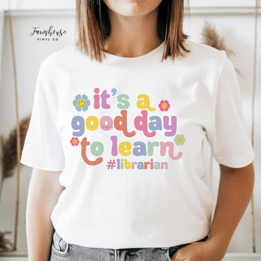 It's A Good Day to Learn Librarian Shirt - Farmhouse Vinyl Co