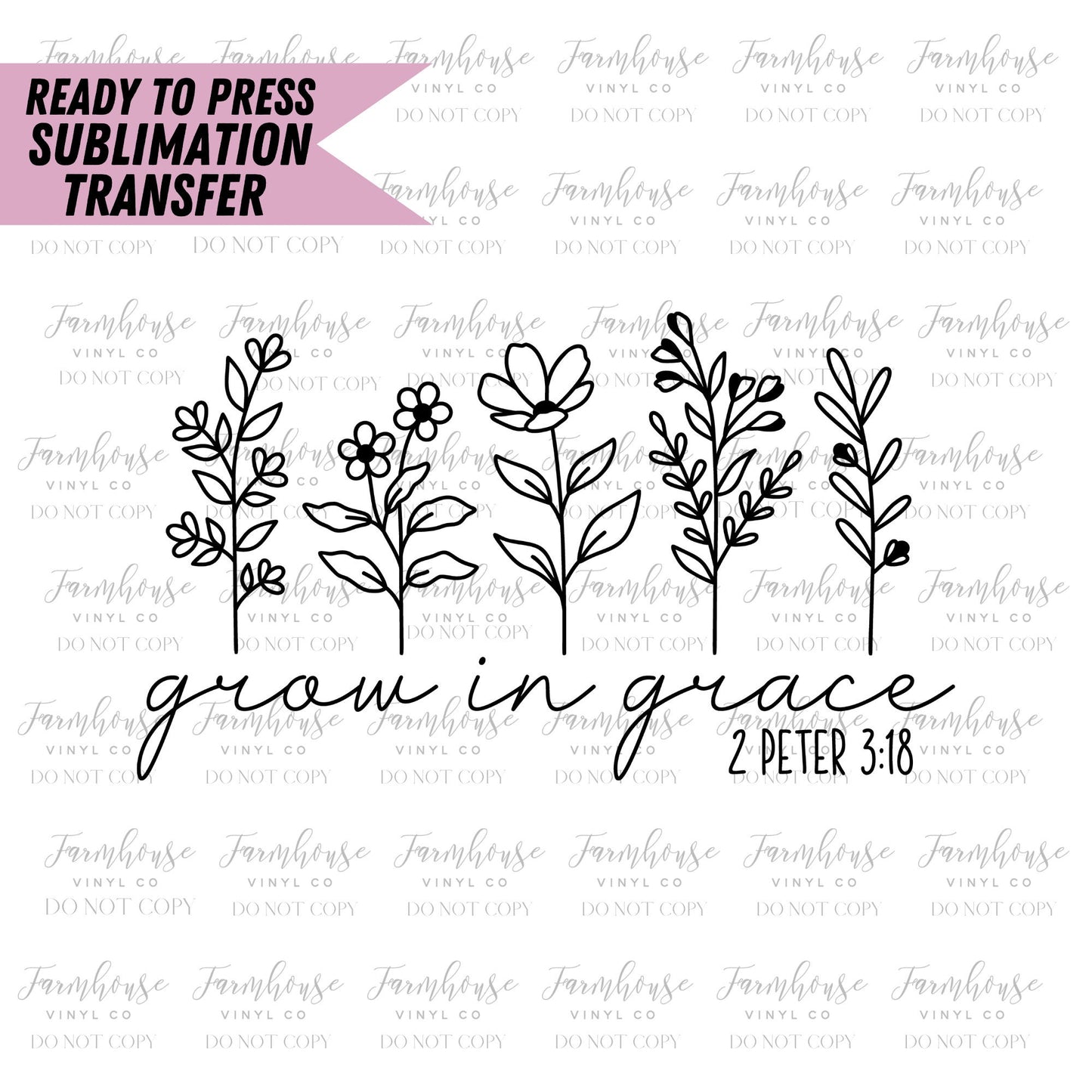 Grow in Grace, Ready to Press Sublimation Transfer, Sublimation Prints, Heat Transfer, Faith, Christian Biblical Quote, 2 Peter 3:18 - Farmhouse Vinyl Co