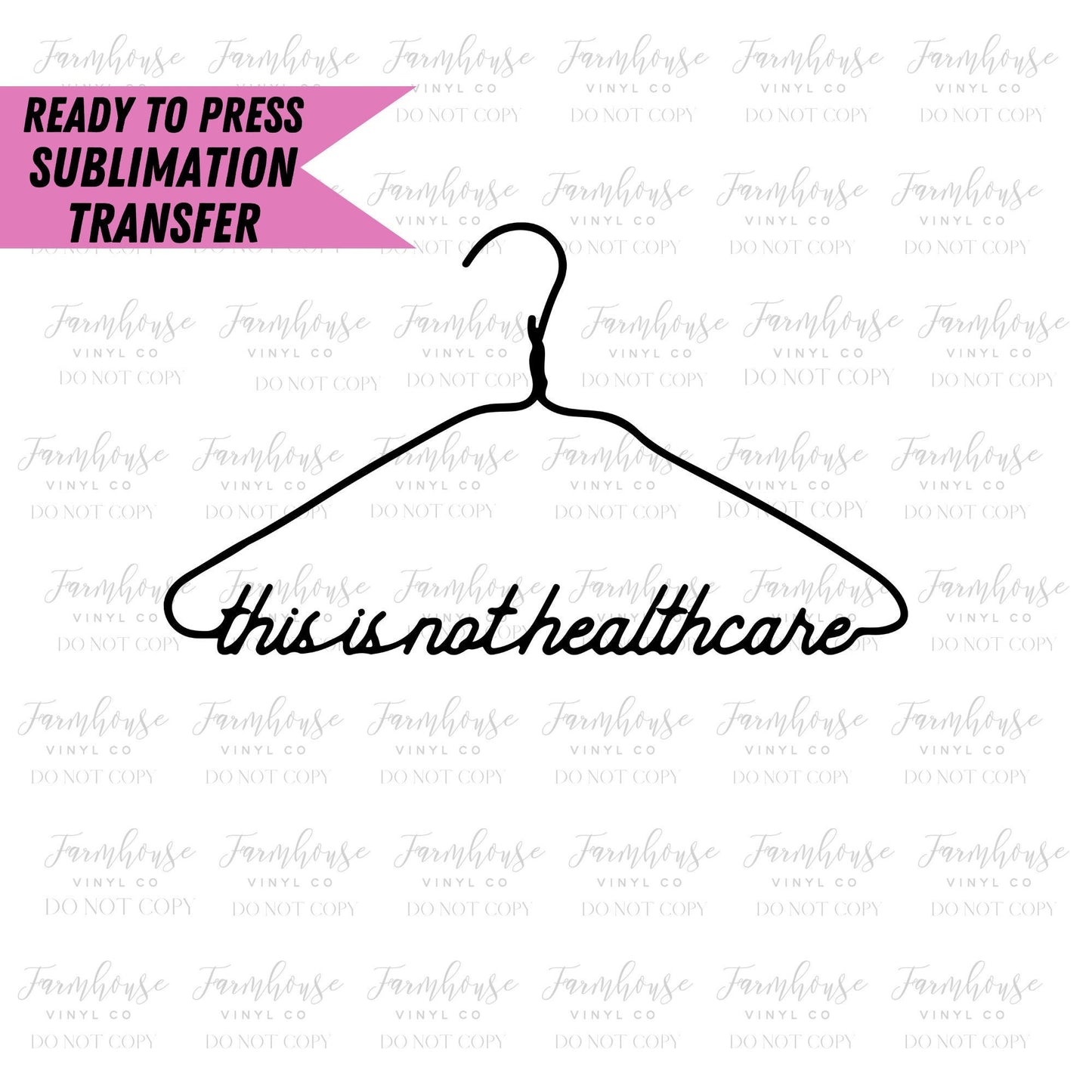 This Is Not Healthcare Hanger, Ready To Press, Sublimation Transfers, Sublimation Print, Pro Roe, Women's Rights, Feminist Sub Transfer - Farmhouse Vinyl Co