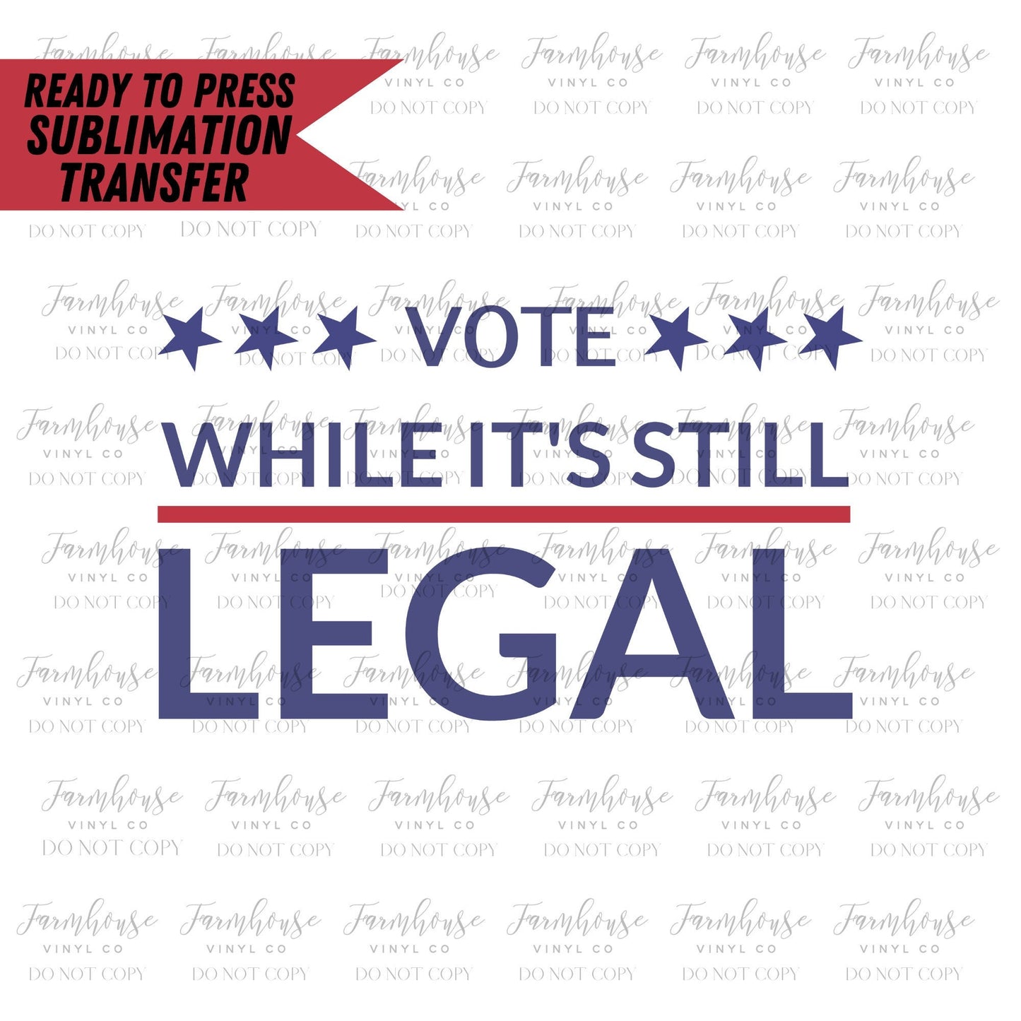 Vote While It's Still Legal, Ready To Press, Sublimation Transfers, Sublimation Print, Moore vs Harper, Trend Graphic 22, End Gerrymandering - Farmhouse Vinyl Co